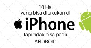 10 Hal yang bisa di iphone tapi tidak di android